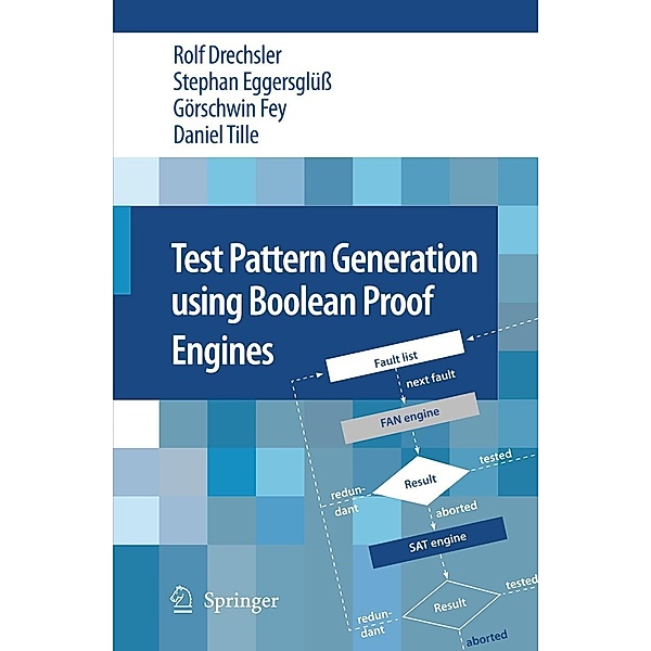 Test Pattern Generation Using Boolean Proof Engines, Rolf Drechsler, Stephan Eggersglüß, Görschwin Fey