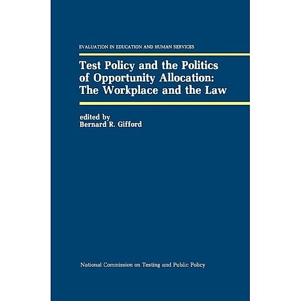 Test Policy and the Politics of Opportunity Allocation: The Workplace and the Law / Evaluation in Education and Human Services Bd.22