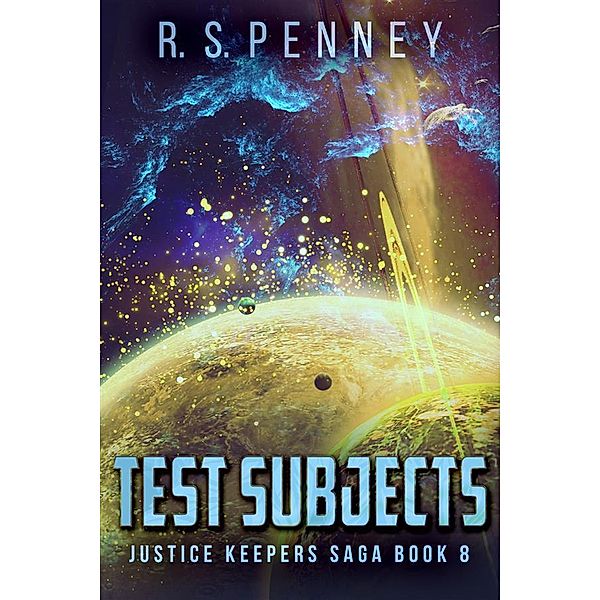 Test Subjects / Justice Keepers Saga Bd.8, R. S. Penney