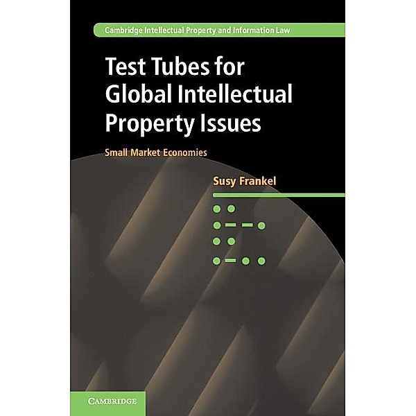 Test Tubes for Global Intellectual Property Issues / Cambridge Intellectual Property and Information Law, Susy Frankel