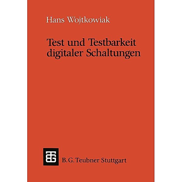 Test und Testbarkeit digitaler Schaltungen / Leitfäden und Monographien der Informatik