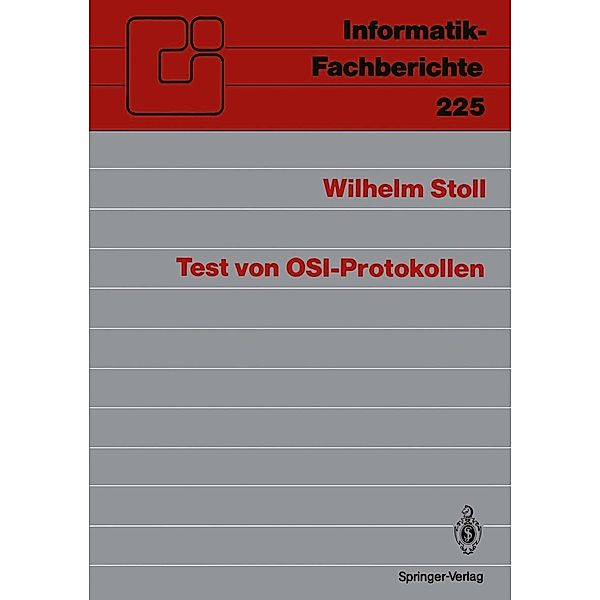 Test von OSI-Protokollen / Informatik-Fachberichte Bd.225, Wilhelm Stoll