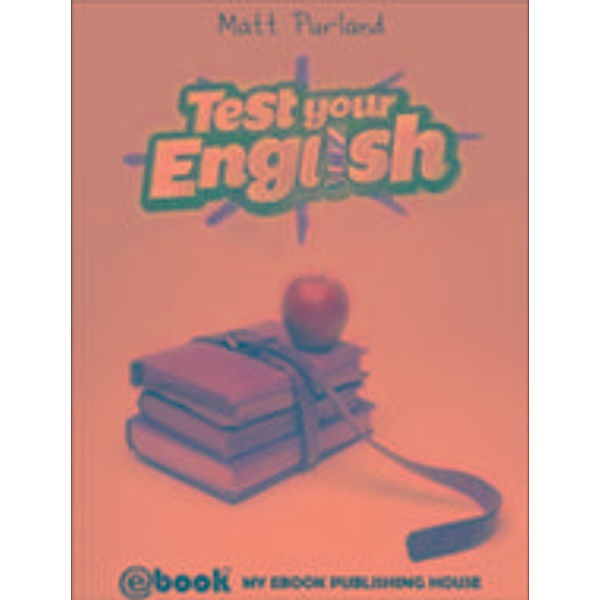 Test Your English / My Ebook Publishing House, Matt Purland