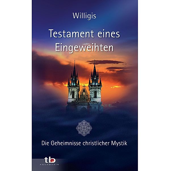 Testament eines Eingeweihten - Die Geheimnisse christlicher Mystik, Willigis