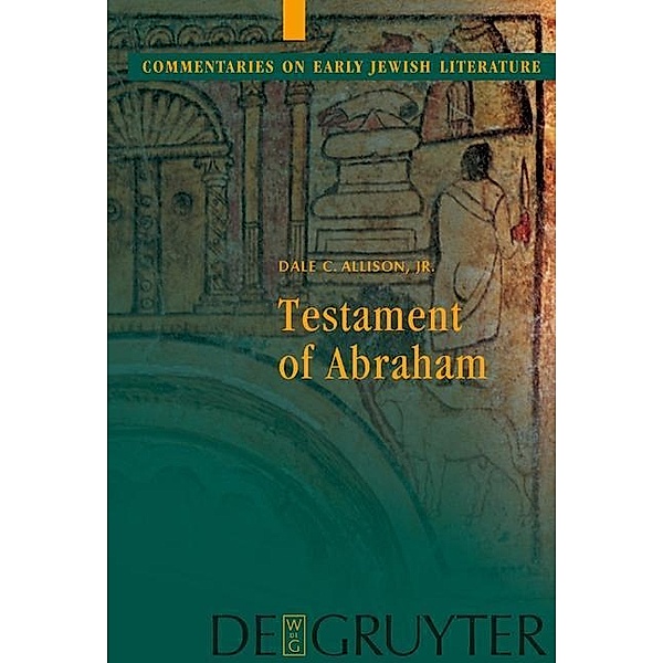 Testament of Abraham / Commentaries on Early Jewish Literature, Dale C. Allison