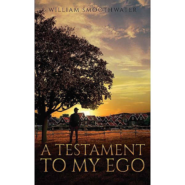 Testament to My Ego / Austin Macauley Publishers LLC, William Smoothwater