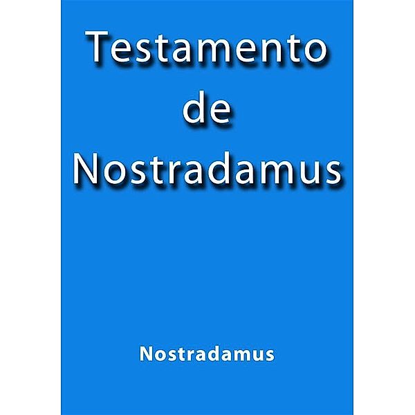 Testamento de Nostradamus, Nostradamus