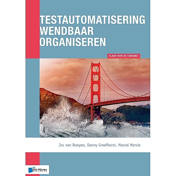 Testautomatisering wendbaar organiseren, Danny Greefhorst, Jos van Rooyen, Marcel Mersie