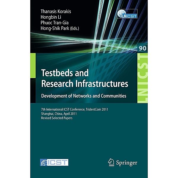 Testbeds and Research Infrastructure: Development of Networks and Communities / Lecture Notes of the Institute for Computer Sciences, Social Informatics and Telecommunications Engineering Bd.90