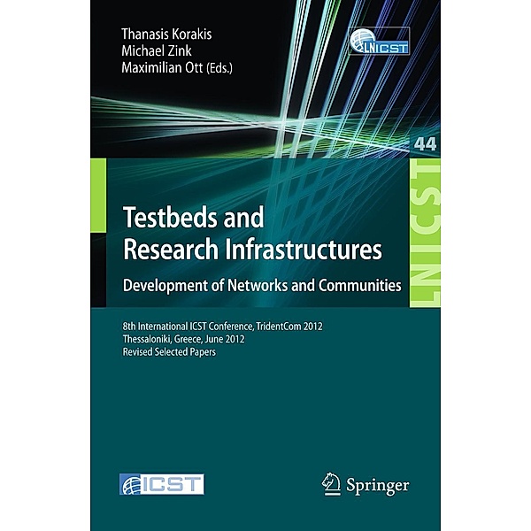 Testbeds and Research Infrastructure: Development of Networks and Communities / Lecture Notes of the Institute for Computer Sciences, Social Informatics and Telecommunications Engineering Bd.44