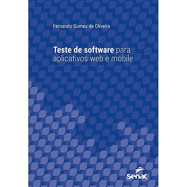Teste de software para aplicativos web e mobile / Série Universitária, Fernando Gomes de Oliveira