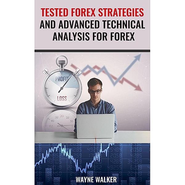 Tested Forex Strategies And Advanced Technical Analysis For Forex, Wayne Walker