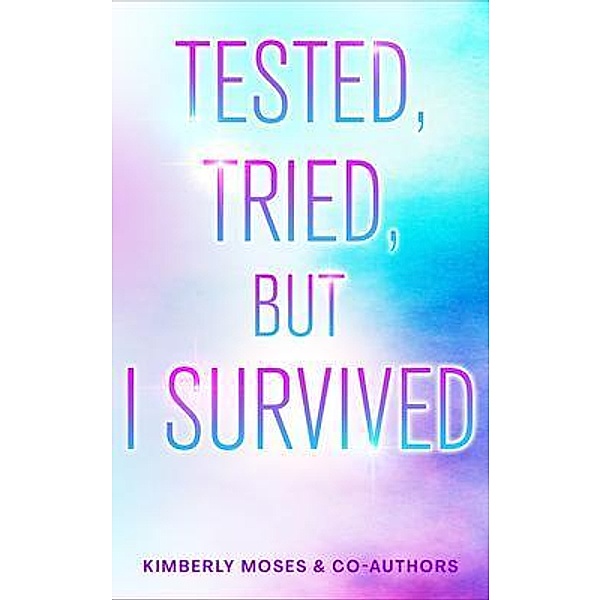 Tested, Tried, But I Survived, Kimberly Moses, Naseska Young, Sandi Pizarro