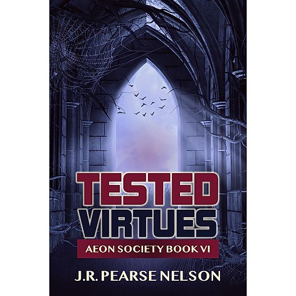 Tested Virtues (Aeon Society, #6) / Aeon Society, J. R. Pearse Nelson