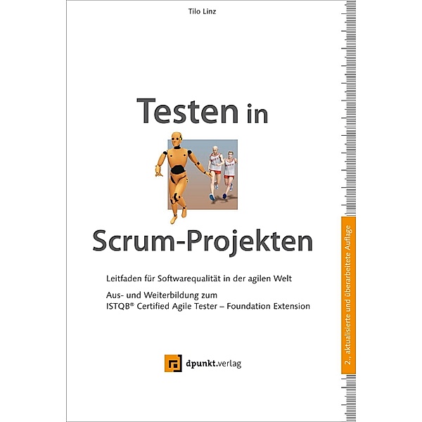 Testen in Scrum-Projekten. Leitfaden für Softwarequalität in der agilen Welt / iSQI-Reihe, Tilo Linz