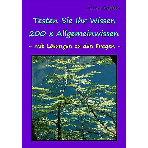 Testen Sie Ihr Wissen - 200 x Allgemeinwissen, Alina Steffen