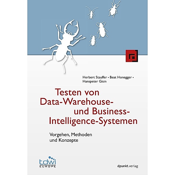 Testen von Data-Warehouse- und Business-Intelligence-Systemen / Edition TDWI, Herbert Stauffer, Beat Honegger, Hanspeter Gisin