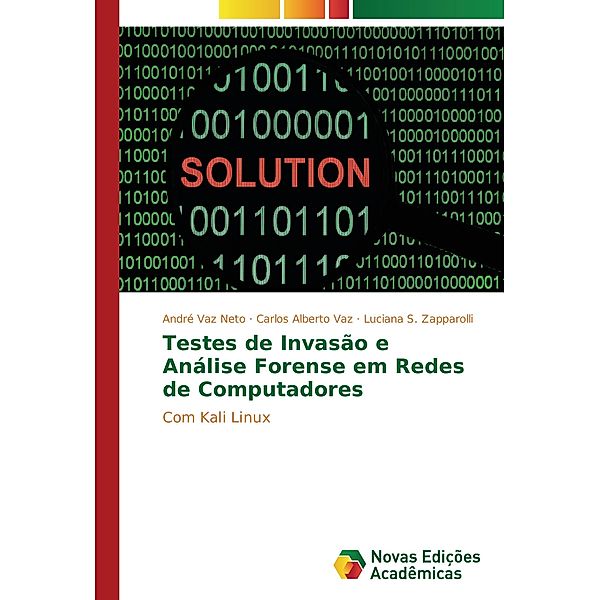 Testes de Invasão e Análise Forense em Redes de Computadores, André Vaz Neto, Carlos Alberto Vaz, Luciana S. Zapparolli