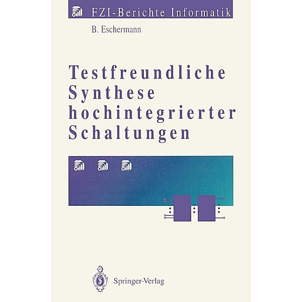 Testfreundliche Synthese hochintegrierter Schaltungen / FZI-Berichte Informatik, Bernhard Eschermann