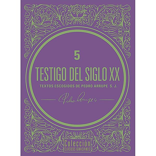 Testigo del siglo XX / Clásicos Ignacianos, Pedro Arrupe