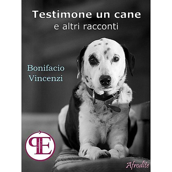 Testimone un cane e altri racconti / Afrodite, Bonifacio Vincenzi