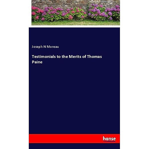 Testimonials to the Merits of Thomas Paine, Joseph N Moreau