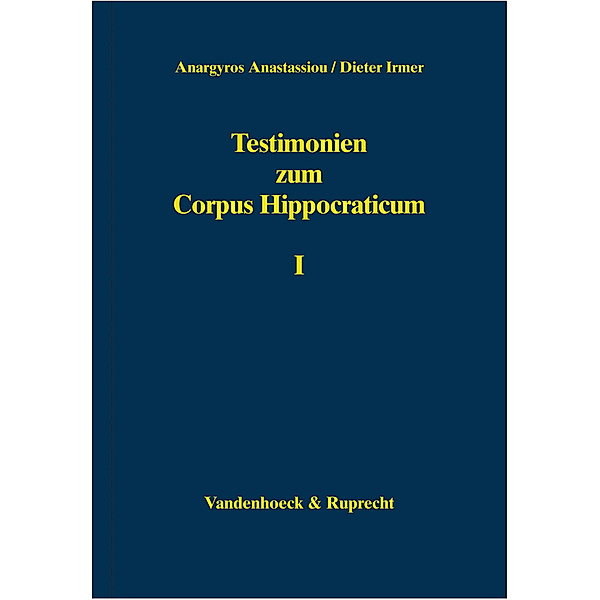 Testimonien zum Corpus Hippocraticum: Tl.1 Testimonien zum Corpus Hippocraticum, Anargyros Anastassiou, Dieter Irmer