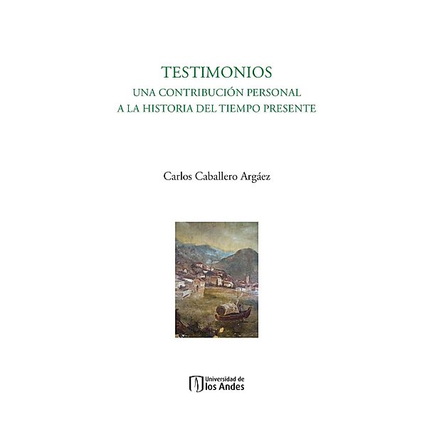 Testimonios. Una contribución personal a la historia del tiempo presente, Carlos Caballero Argáez