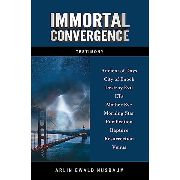TESTIMONY: Immortal Convergence and The Great One or Ancient of Days, Arlin Ewald Nusbaum