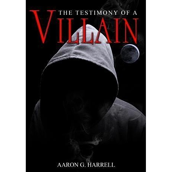 Testimony of a Villain, Aaron G. Harrell