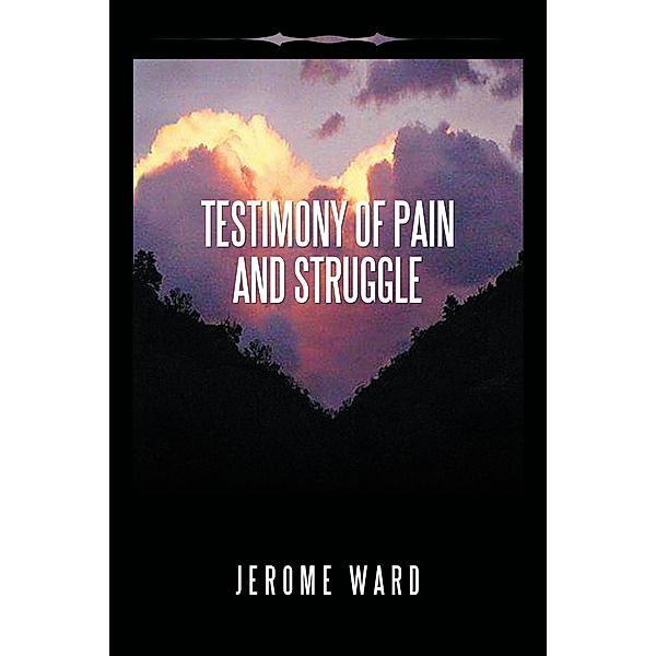 Testimony of Pain and Struggle, Jerome Ward