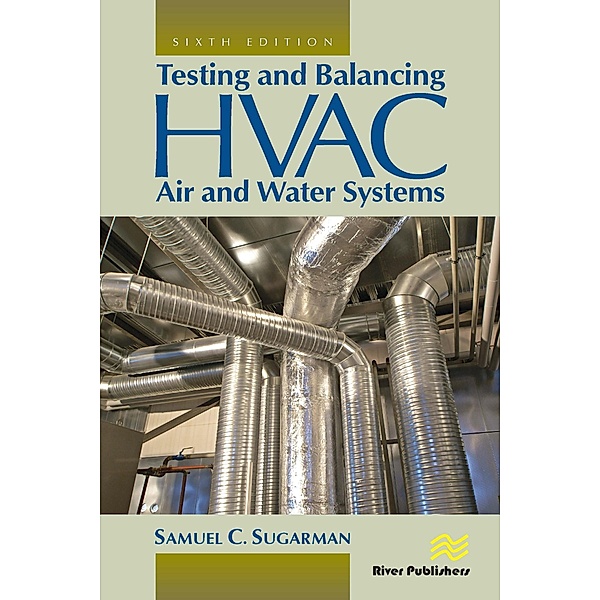 Testing and Balancing HVAC Air and Water Systems, Samuel C. Sugarman