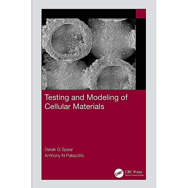 Testing and Modeling of Cellular Materials, Derek G Spear, Anthony N Palazotto