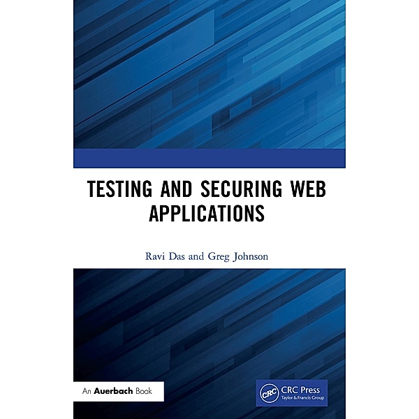Testing and Securing Web Applications, Ravi Das, Greg Johnson