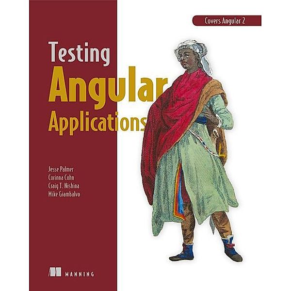 Testing Angular Applications, Jesse Palmer, Corinna Cohn, Mike Giambalvo
