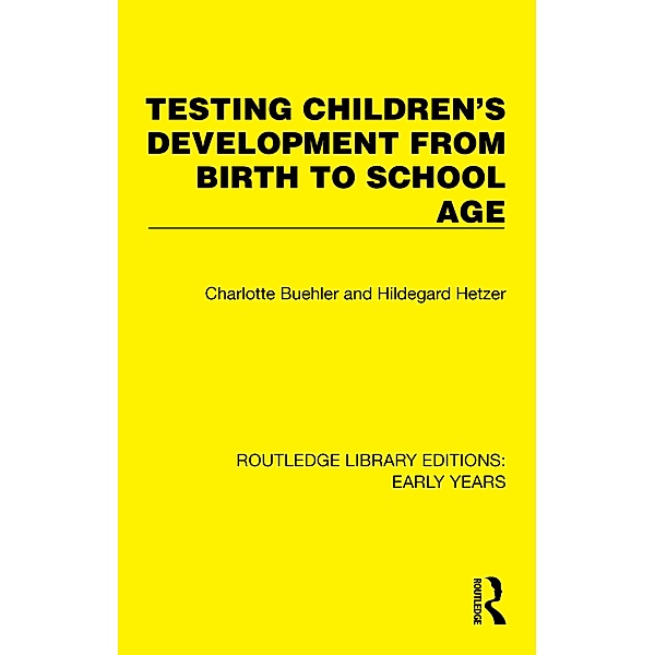 Testing Children's Development from Birth to School Age, Charlotte Buehler, Hildegard Hetzer