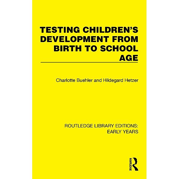 Testing Children's Development from Birth to School Age, Charlotte Buehler, Hildegard Hetzer