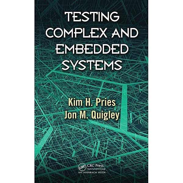Testing Complex and Embedded Systems, Kim H. Pries, Jon M. Quigley