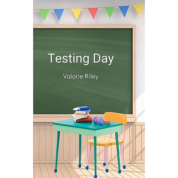 Testing Day (The Adventures of Ann and Deena, #2) / The Adventures of Ann and Deena, Valorie Riley