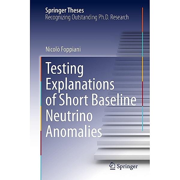 Testing Explanations of Short Baseline Neutrino Anomalies / Springer Theses, Nicolò Foppiani