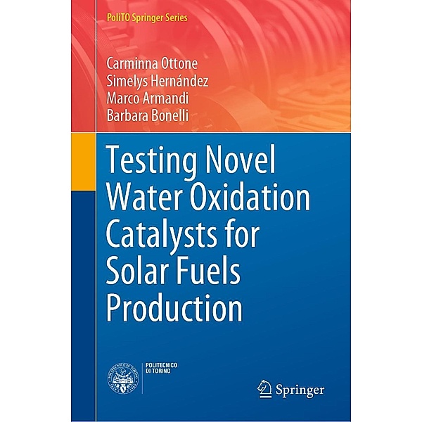 Testing Novel Water Oxidation Catalysts for Solar Fuels Production / PoliTO Springer Series, Carminna Ottone, Simelys Hernández, Marco Armandi, Barbara Bonelli