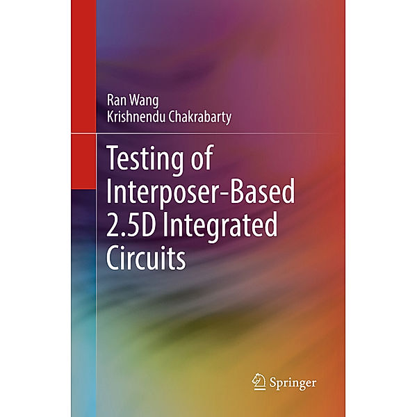 Testing of Interposer-Based 2.5D Integrated Circuits, Ran Wang, Krishnendu Chakrabarty