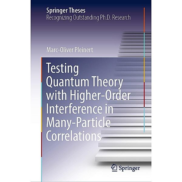 Testing Quantum Theory with Higher-Order Interference in Many-Particle Correlations / Springer Theses, Marc-Oliver Pleinert