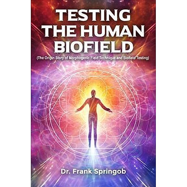 Testing The Human Biofield, Frank Springob