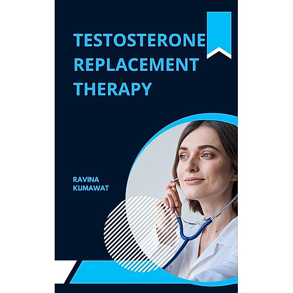 Testosterone Replacement Therapy, Ravina Kumawat