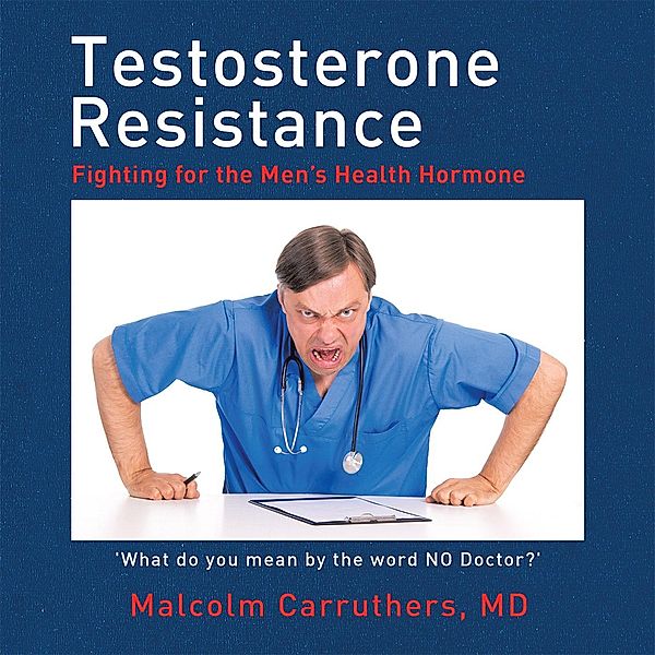 Testosterone Resistance, Malcolm Carruthers