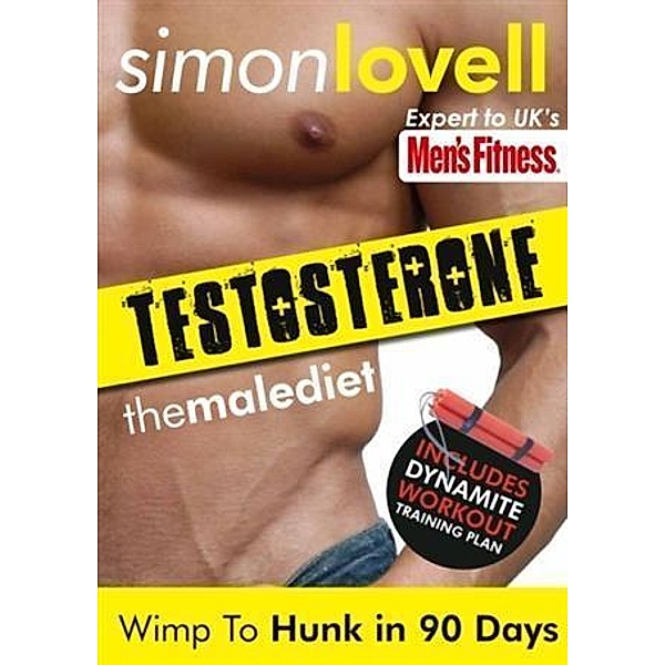 Testosterone: Wimp To Hunk in 90 Days - Male Diet & Fitness Plan For Men's Health, Simon Lovell