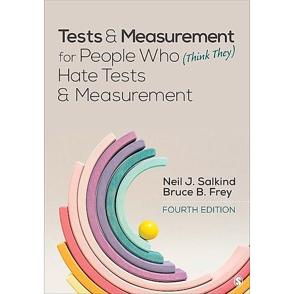 Tests & Measurement for People Who (Think They) Hate Tests & Measurement, Neil J. Salkind, Bruce B. Frey