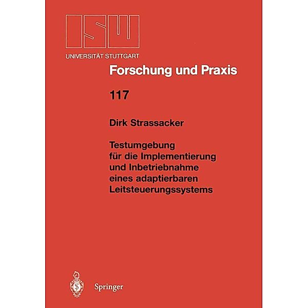 Testumgebung für die Implementierung und Inbetriebnahme eines adaptierbaren Leitsteuerungssystems / ISW Forschung und Praxis Bd.117, Dirk Strassacker