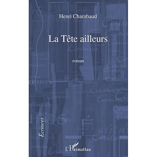 Tete ailleurs La / Hors-collection, Henri Chambaud
